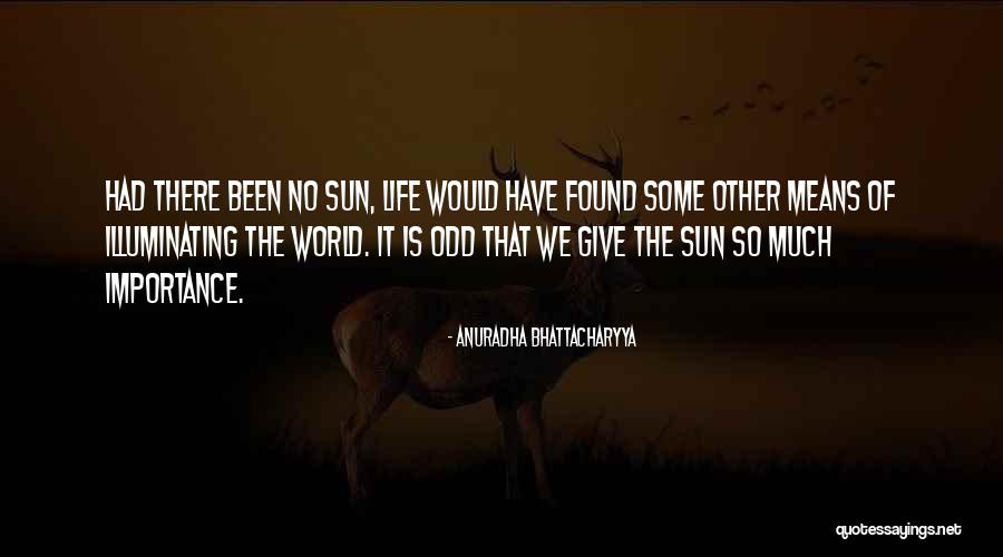 Illuminating Quotes By Anuradha Bhattacharyya Illuminating Quotes By Anuradha Bhattacharyya