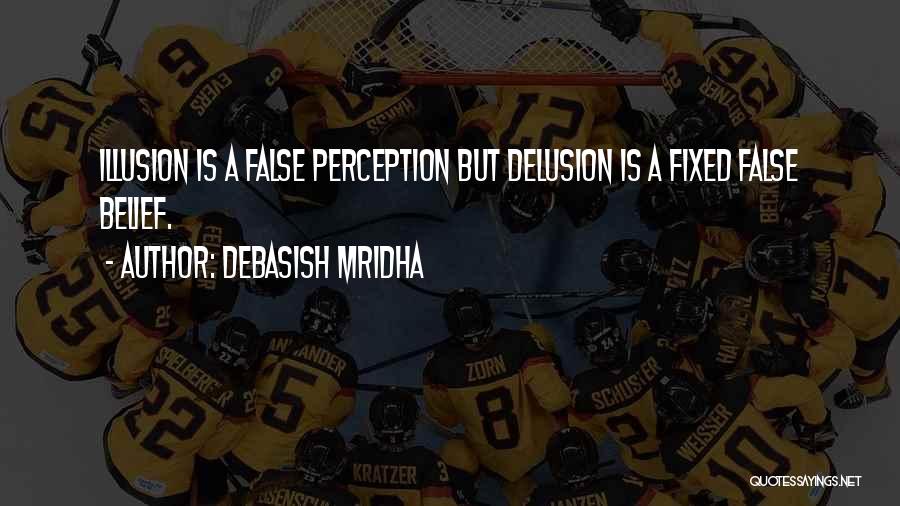 Illusion And Delusion Quotes By Debasish Mridha