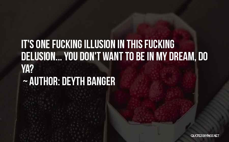 Illusion And Delusion Quotes By Deyth Banger