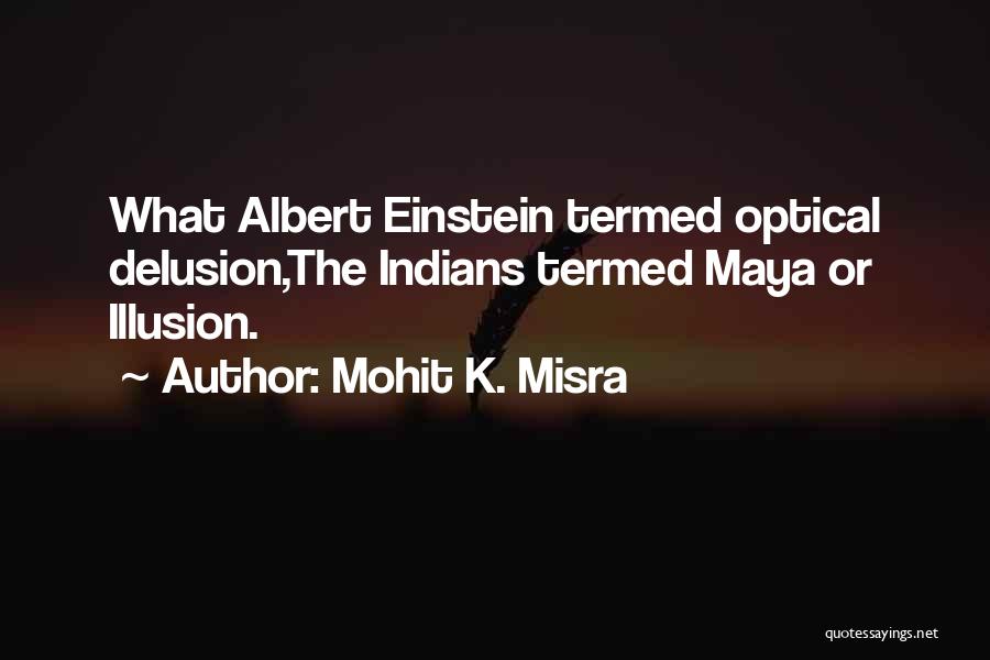 Illusion And Delusion Quotes By Mohit K. Misra