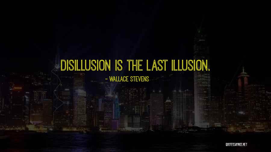 Illusion And Disillusion Quotes By Wallace Stevens Illusion And Disillusion Quotes By Wallace Stevens