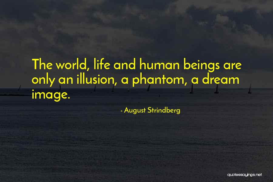 Illusion And Dream Quotes By August Strindberg Illusion And Dream Quotes By August Strindberg