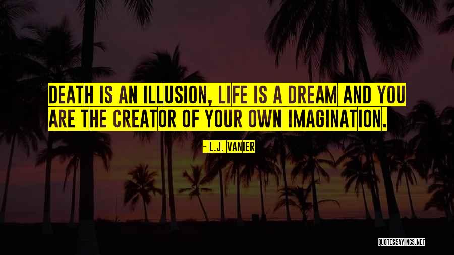 Illusion And Dream Quotes By L.J. Vanier Illusion And Dream Quotes By L.J. Vanier
