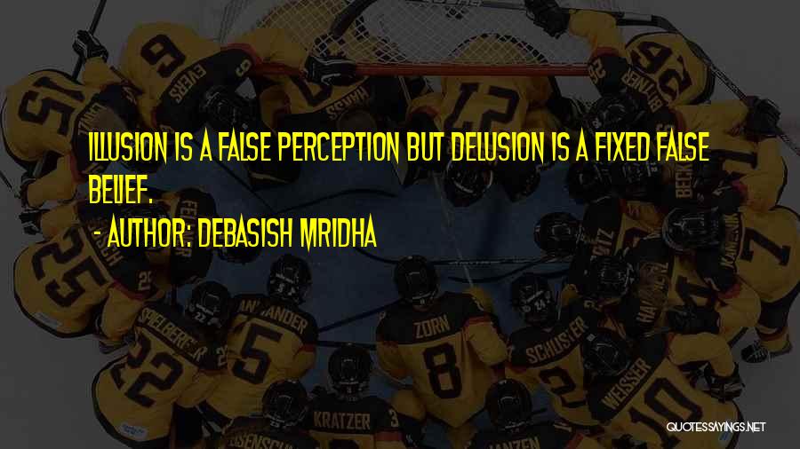 Illusion Delusion Quotes By Debasish Mridha