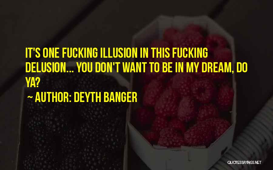 Illusion Delusion Quotes By Deyth Banger