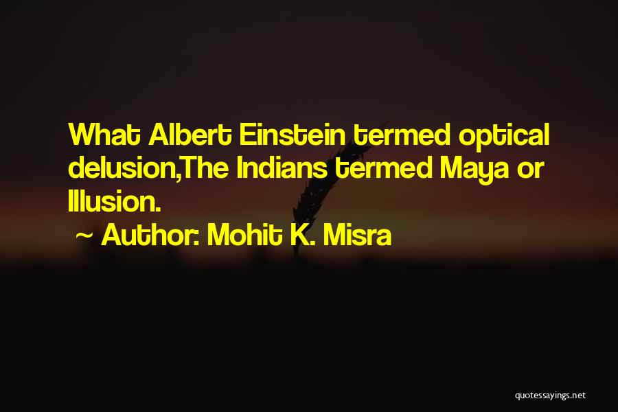 Illusion Delusion Quotes By Mohit K. Misra