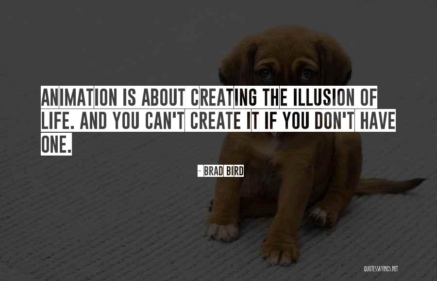 Illusion Life Quotes By Brad Bird Illusion Life Quotes By Brad Bird