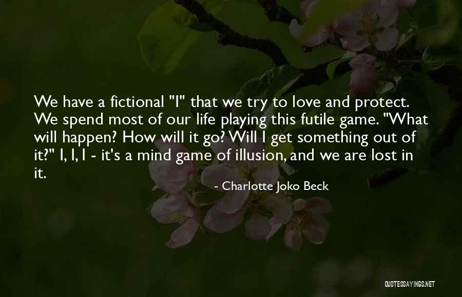 Illusion Life Quotes By Charlotte Joko Beck Illusion Life Quotes By Charlotte Joko Beck