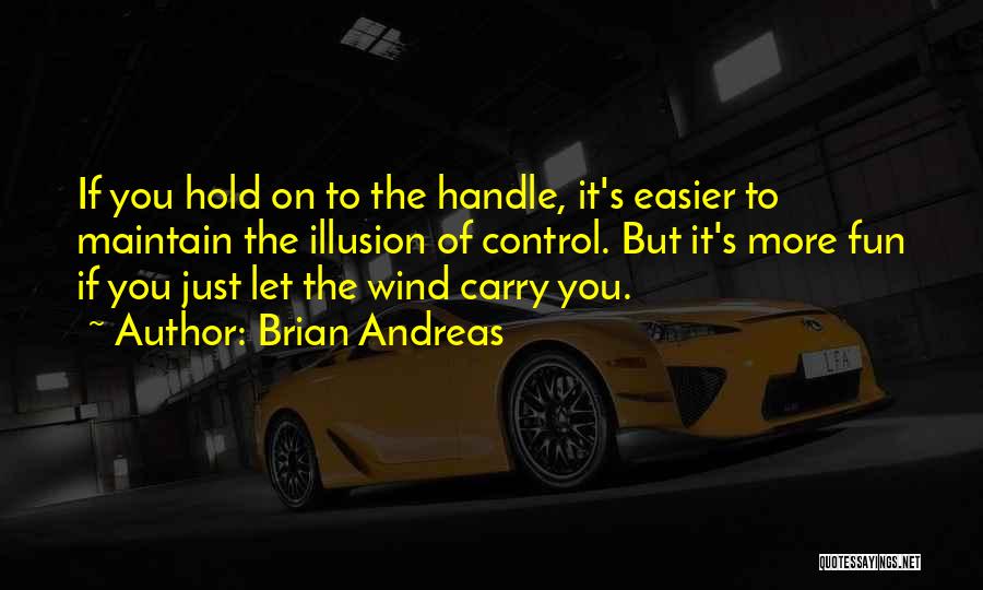 Illusion Of Control Quotes By Brian Andreas