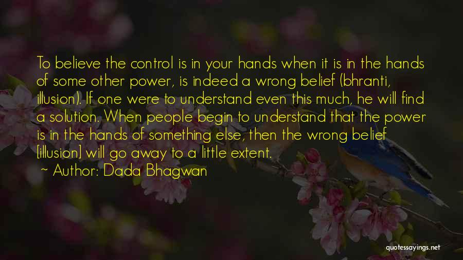 Illusion Of Control Quotes By Dada Bhagwan