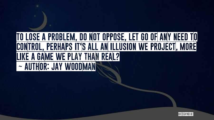 Illusion Of Control Quotes By Jay Woodman