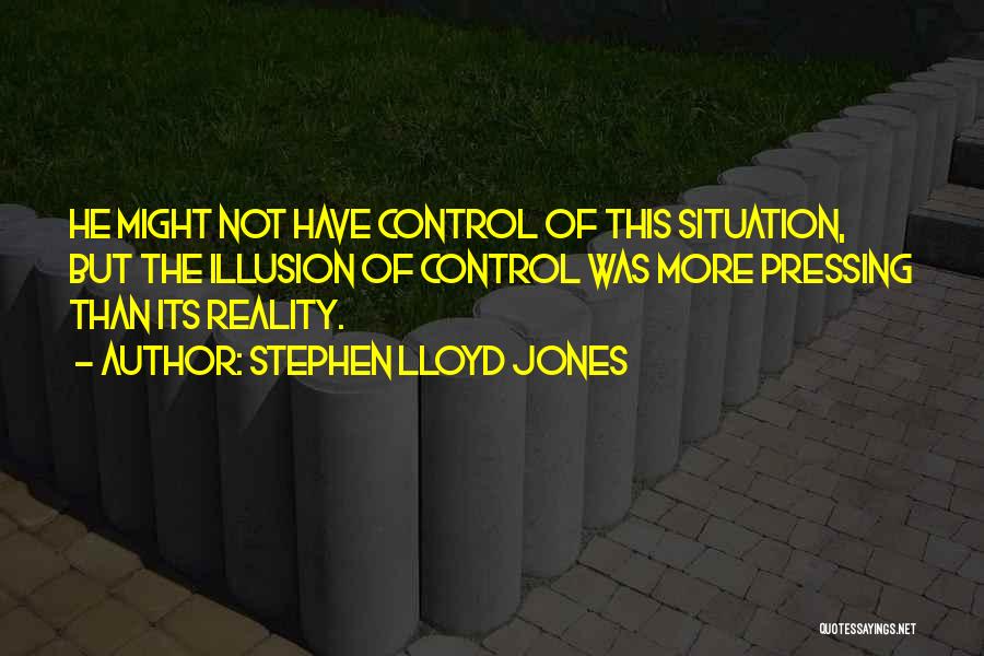 Illusion Of Control Quotes By Stephen Lloyd Jones