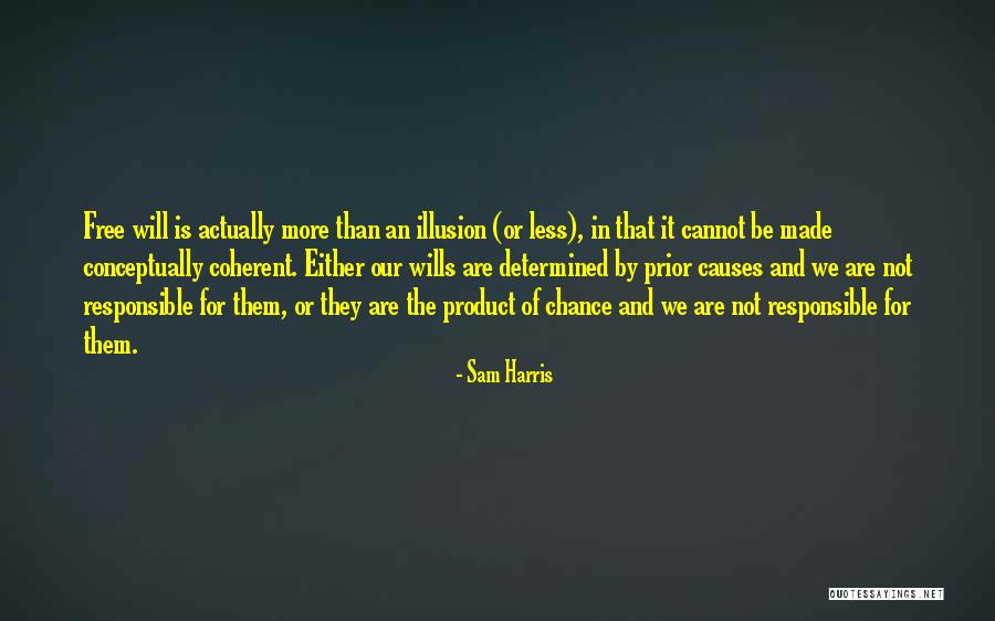 Illusion Of Free Will Quotes By Sam Harris Illusion Of Free Will Quotes By Sam Harris