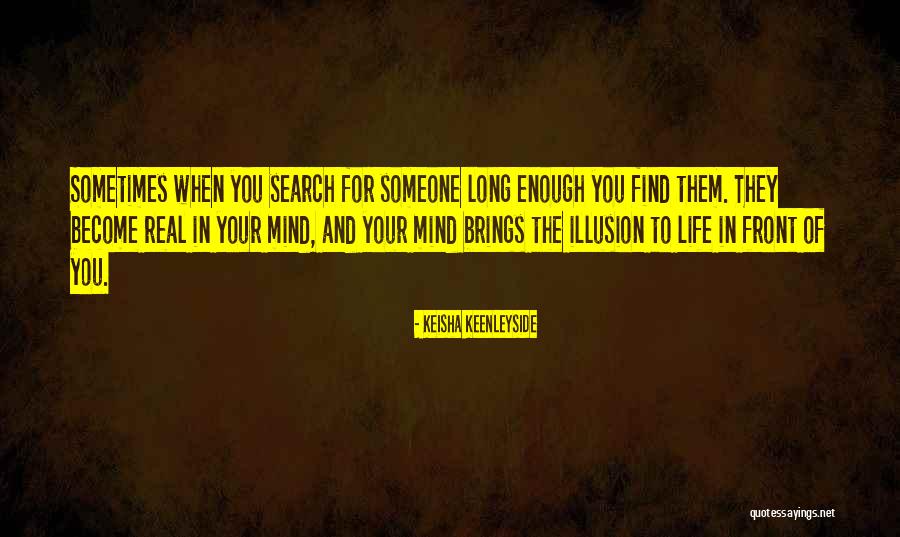 Illusion Of Life Quotes By Keisha Keenleyside Illusion Of Life Quotes By Keisha Keenleyside