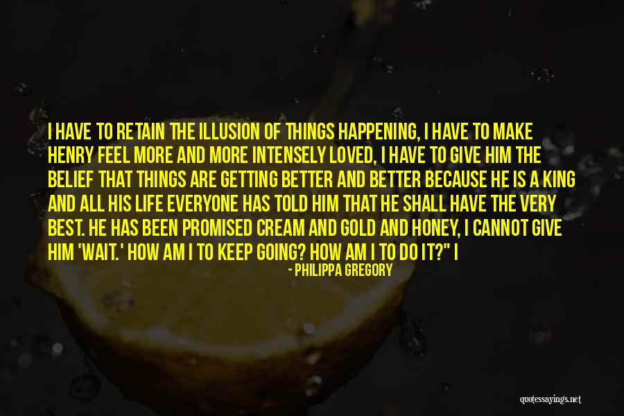 Illusion Of Life Quotes By Philippa Gregory Illusion Of Life Quotes By Philippa Gregory