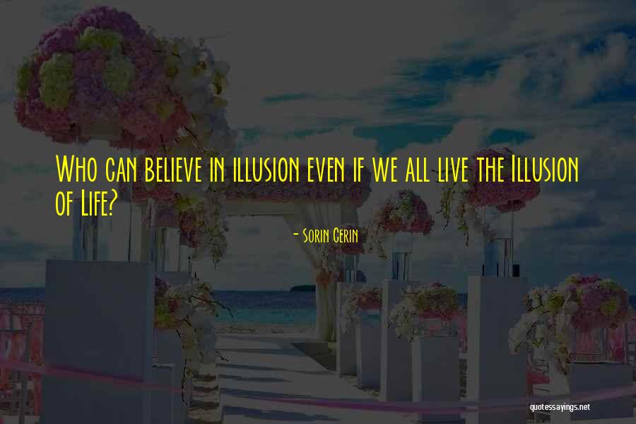 Illusion Of Life Quotes By Sorin Cerin Illusion Of Life Quotes By Sorin Cerin
