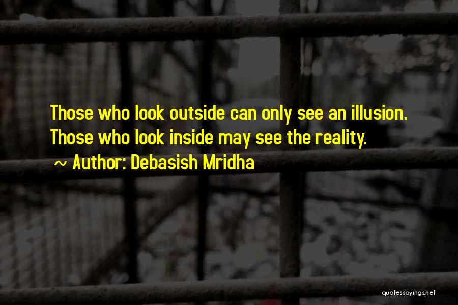 Illusion Vs Reality Quotes By Debasish Mridha