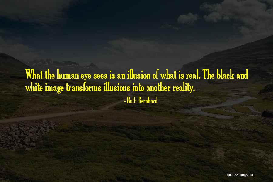 Illusions And Reality Quotes By Ruth Bernhard Illusions And Reality Quotes By Ruth Bernhard