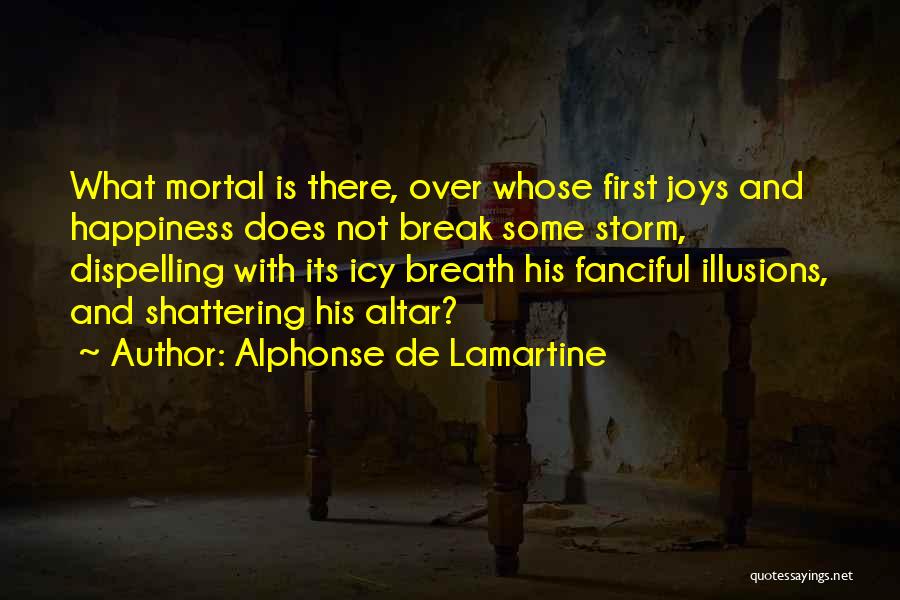 Illusions Of Happiness Quotes By Alphonse De Lamartine