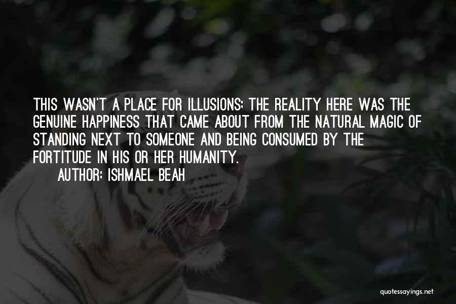 Illusions Vs Reality Quotes By Ishmael Beah