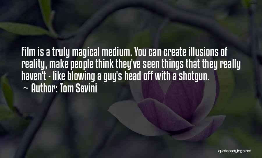 Illusions Vs Reality Quotes By Tom Savini