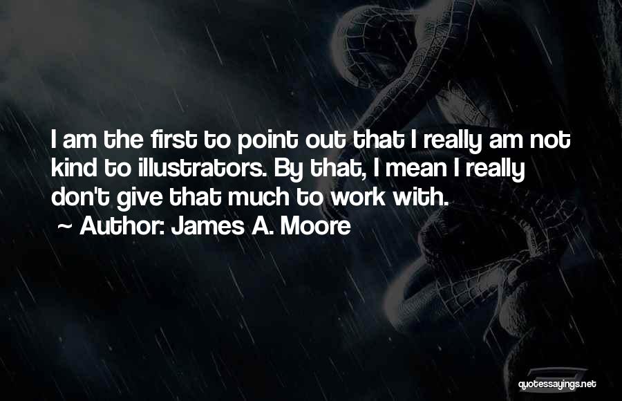 Illustrators Quotes By James A. Moore