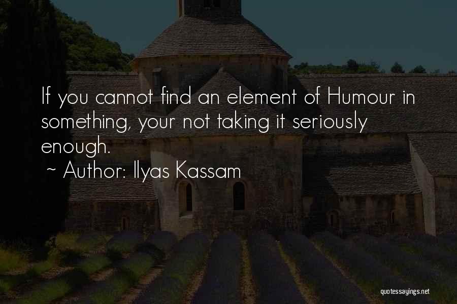 Ilyas Kassam Quotes 1845890