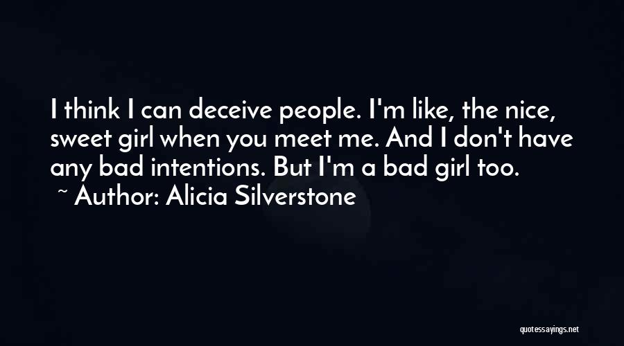 I'm A Bad Girl Quotes By Alicia Silverstone
