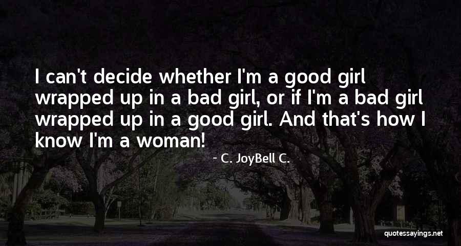 I'm A Bad Girl Quotes By C. JoyBell C.