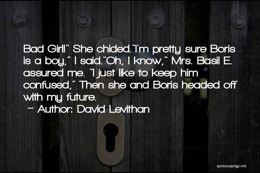 I'm A Bad Girl Quotes By David Levithan