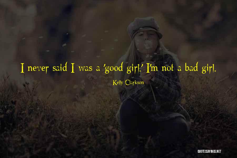 I'm A Bad Girl Quotes By Kelly Clarkson