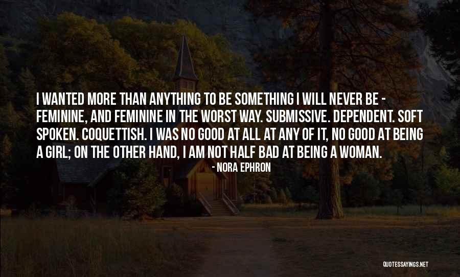 I'm A Bad Girl Quotes By Nora Ephron