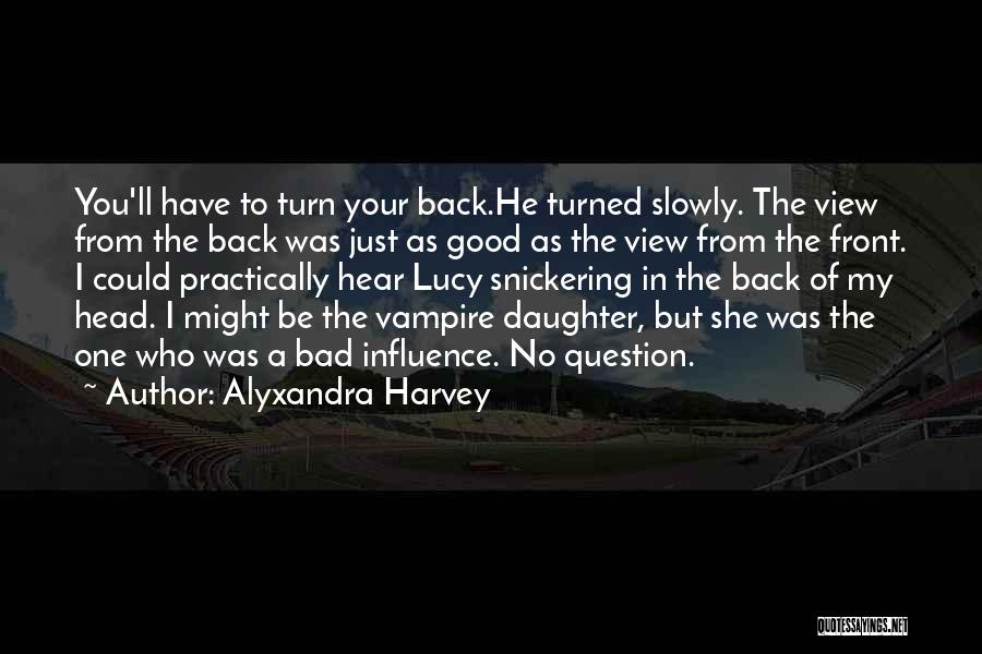 I'm A Bad Influence Quotes By Alyxandra Harvey