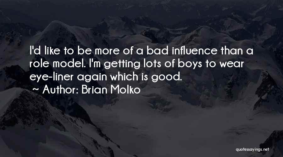 I'm A Bad Influence Quotes By Brian Molko