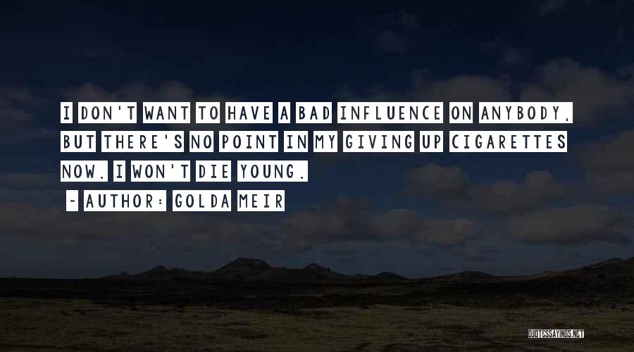 I'm A Bad Influence Quotes By Golda Meir