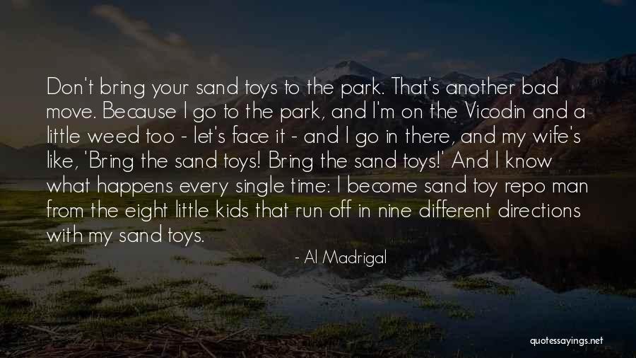 I'm A Bad Man Quotes By Al Madrigal I'm A Bad Man Quotes By Al Madrigal