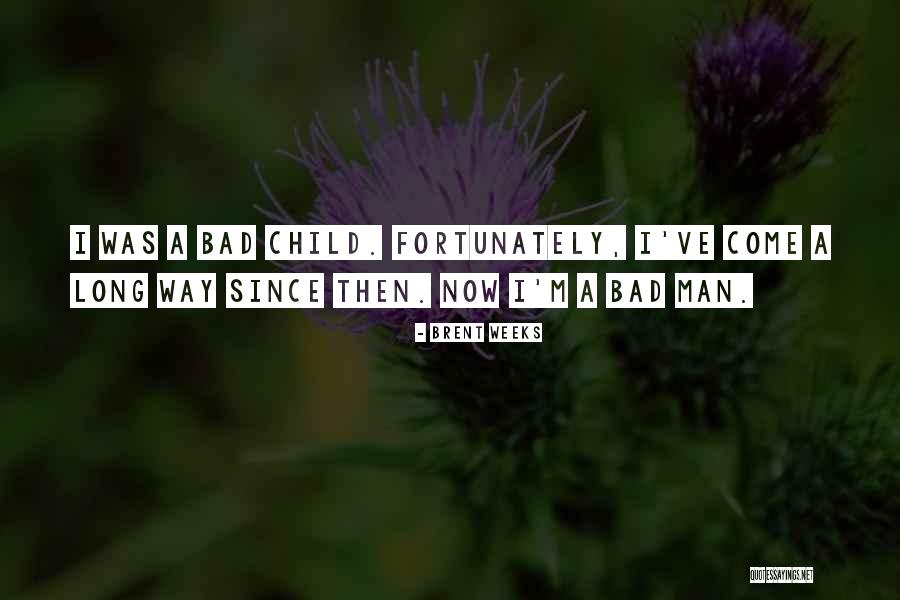 I'm A Bad Man Quotes By Brent Weeks I'm A Bad Man Quotes By Brent Weeks