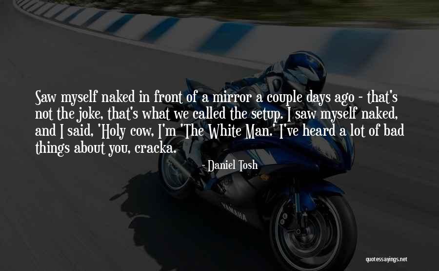 I'm A Bad Man Quotes By Daniel Tosh I'm A Bad Man Quotes By Daniel Tosh