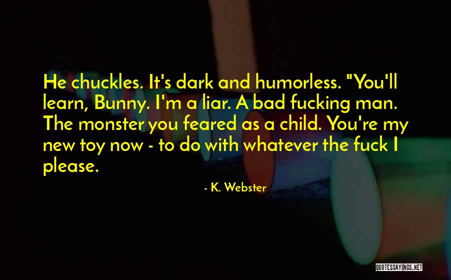I'm A Bad Man Quotes By K. Webster I'm A Bad Man Quotes By K. Webster