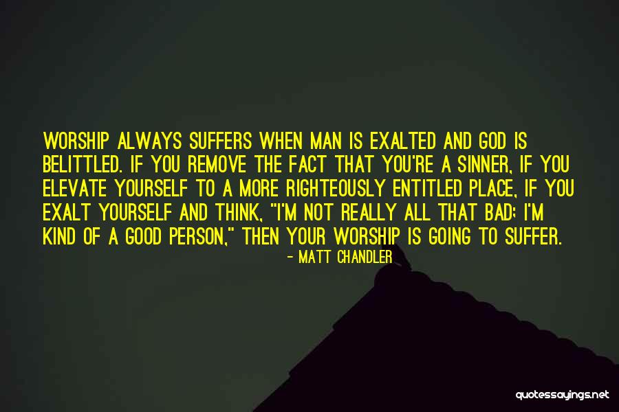 I'm A Bad Man Quotes By Matt Chandler I'm A Bad Man Quotes By Matt Chandler