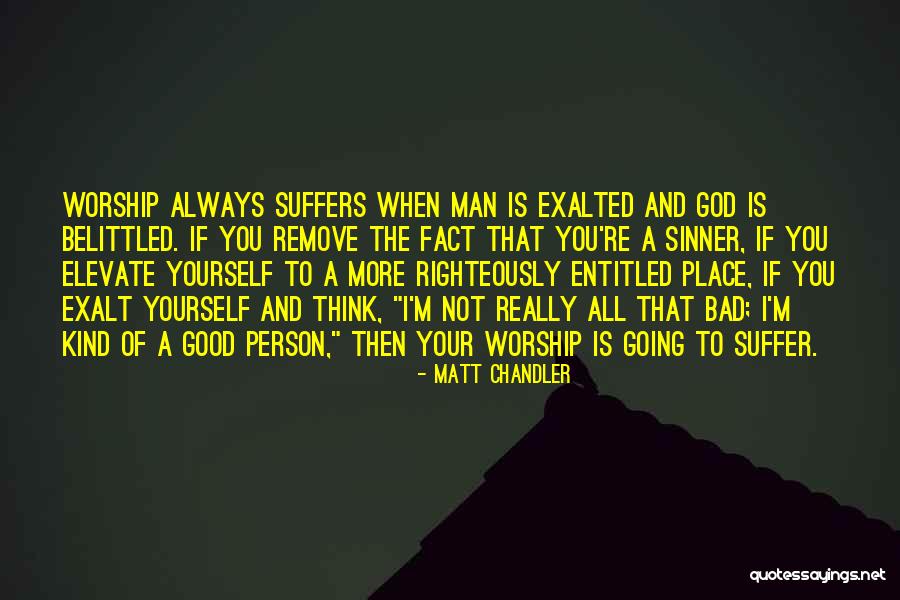 I'm A Bad Man Quotes By Matt Chandler