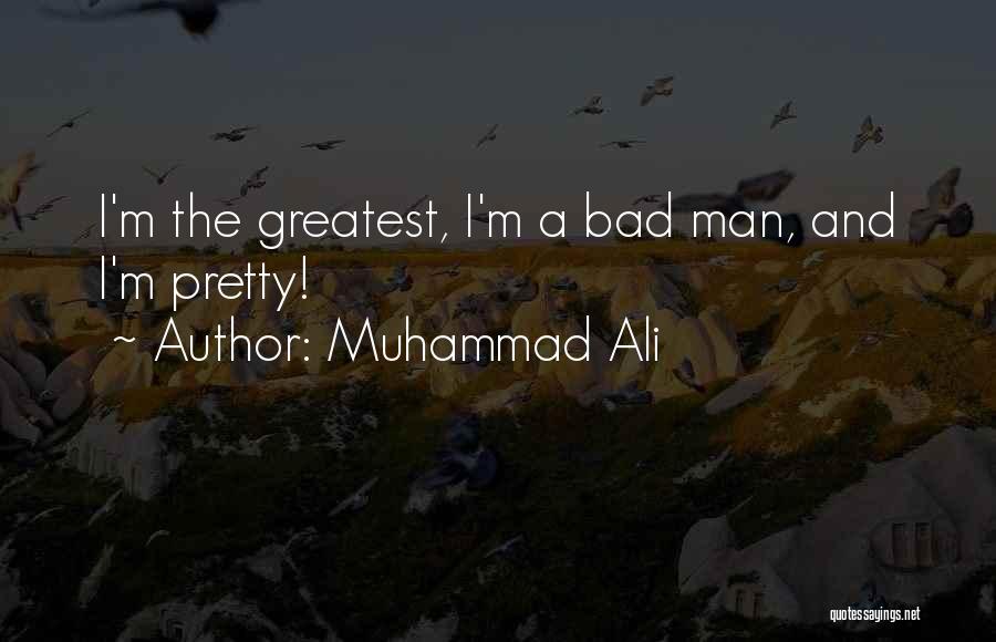 I'm A Bad Man Quotes By Muhammad Ali