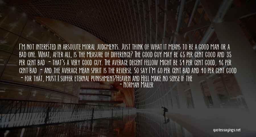I'm A Bad Man Quotes By Norman Mailer I'm A Bad Man Quotes By Norman Mailer