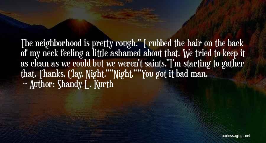 I'm A Bad Man Quotes By Shandy L. Kurth