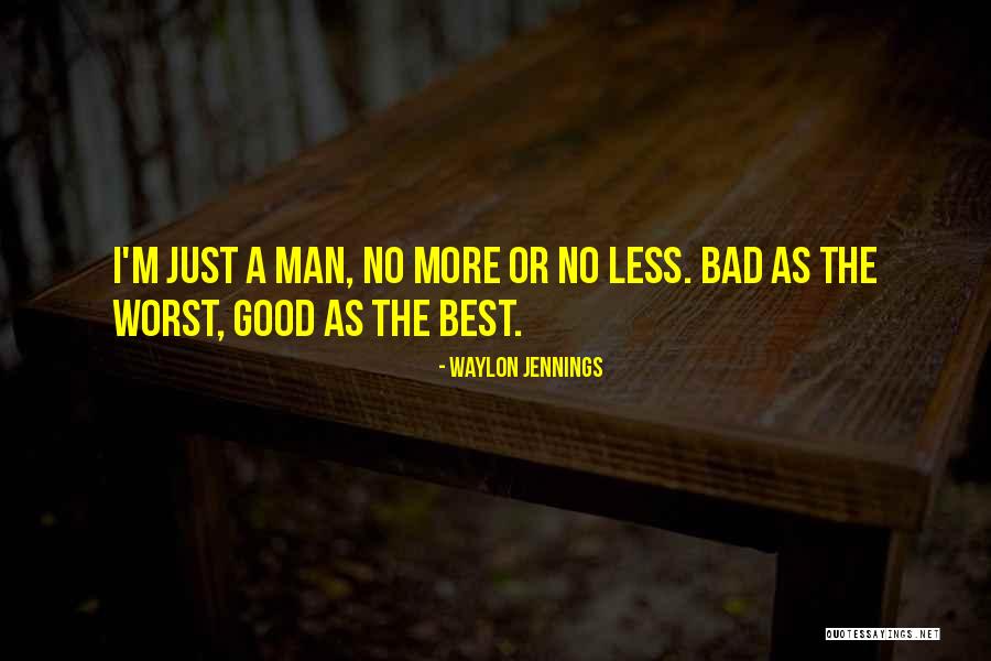 I'm A Bad Man Quotes By Waylon Jennings I'm A Bad Man Quotes By Waylon Jennings