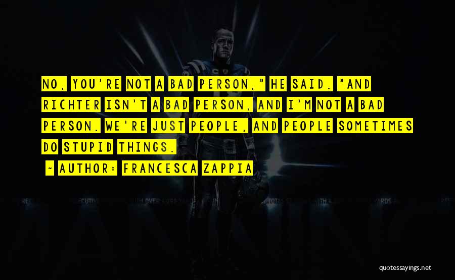 I'm A Bad Person Quotes By Francesca Zappia