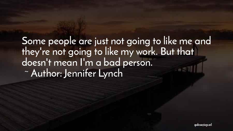 I'm A Bad Person Quotes By Jennifer Lynch
