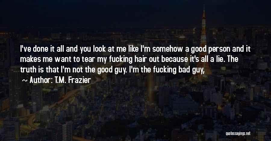 I'm A Bad Person Quotes By T.M. Frazier