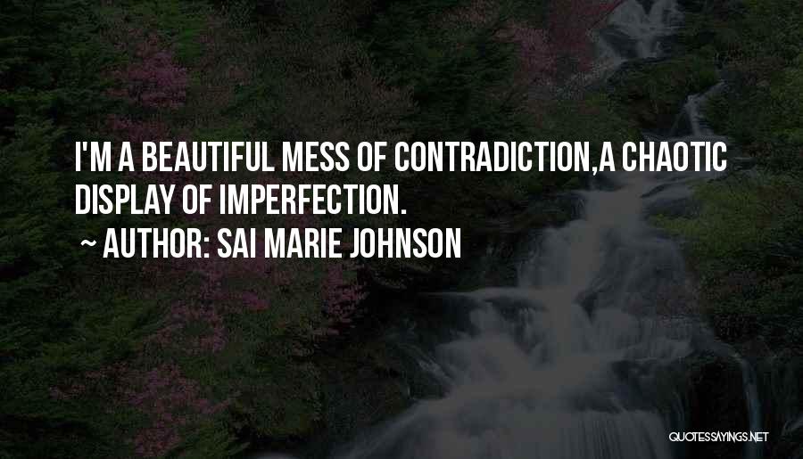 I'm A Beautiful Mess Quotes By Sai Marie Johnson