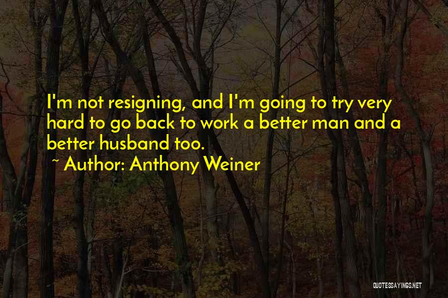 I'm A Better Man Quotes By Anthony Weiner